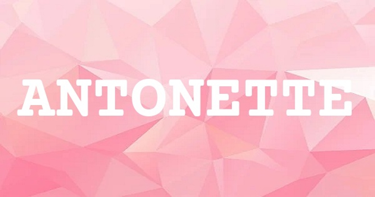 ANTONETTE 英文名字意義