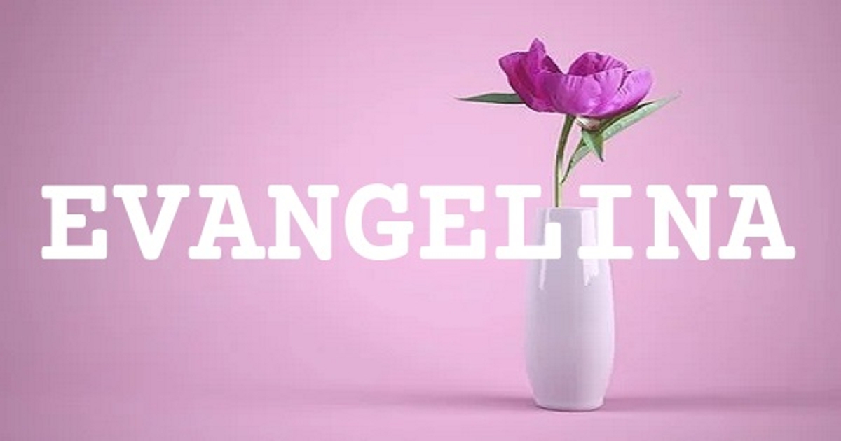 EVANGELINA 英文名字意義